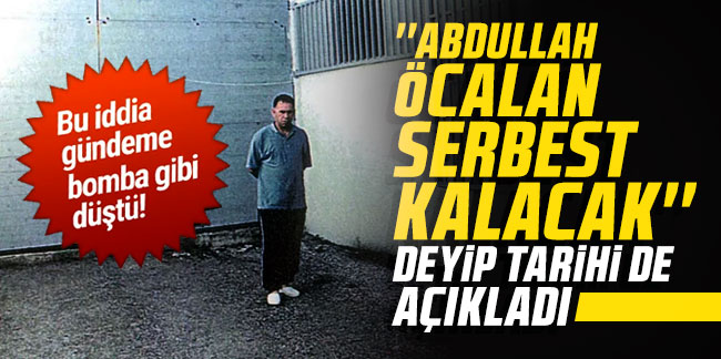 ''Abdullah Öcalan serbest kalacak'' deyip tarihi de verdi