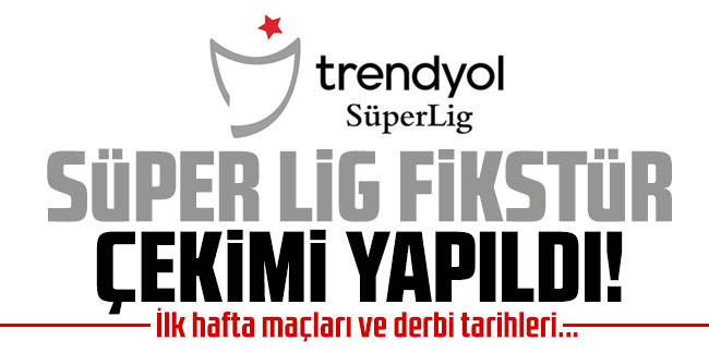 Süper Lig 2023-2024 sezonu fikstür çekimi yapıldı! İlk hafta maçları ve derbi tarihleri...