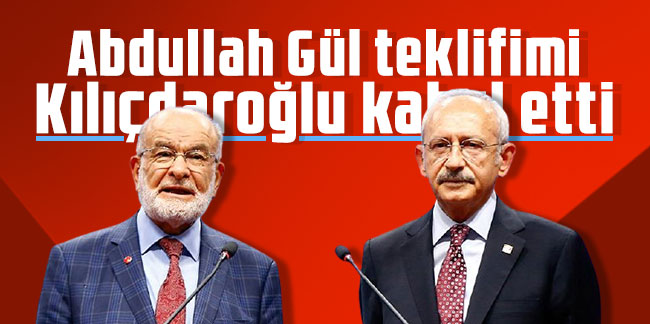Karamollaoğlu: Abdullah Gül teklifimi Kılıçdaroğlu kabul etti  