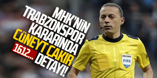 MHK'nin Trabzonspor kararında Cüneyt Çakır detayı! 1612...