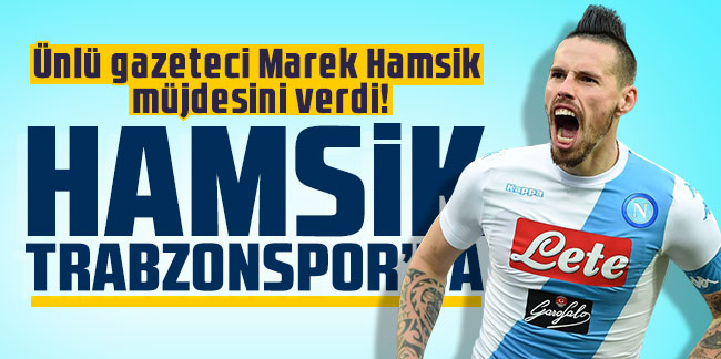 Ünlü gazeteci Marek Hamsik müjdesini verdi! Marek Hamsik Trabzonspor'da