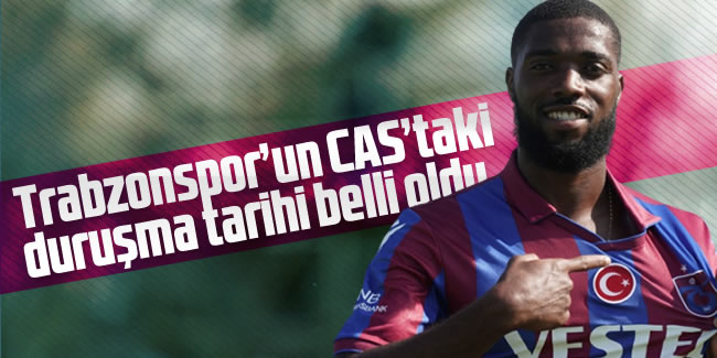Trabzonspor'un CAS'taki duruşma tarihi belli oldu