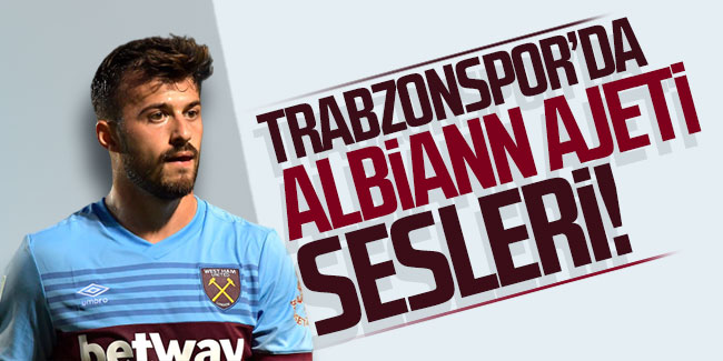 Trabzonspor'da Albiann Ajeti sesleri!