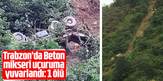 Trabzon'da beton mikseri uçuruma yuvarlandı: 1 ölü