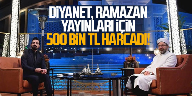 Diyanet, Ramazan yayınları için 500 bin TL harcadı!