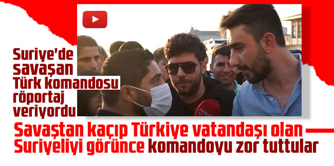 Suriye'de savaşan Türk komandosu röportaj veriyordu. Savaştan kaçıp Türkiye vatandaşı olan Suriyeliyi görünce komandoyu zor tuttular