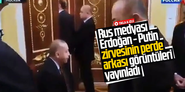 Rus medyası Erdoğan - Putin zirvesinin perde arkası görüntüleri yayınladı