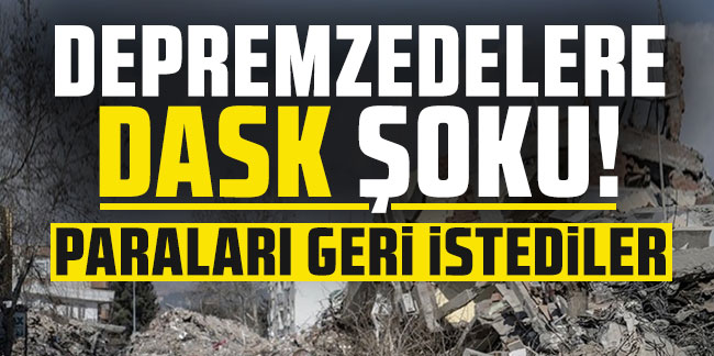 Depremzedeler DASK mağduru: Paraları geri istediler!