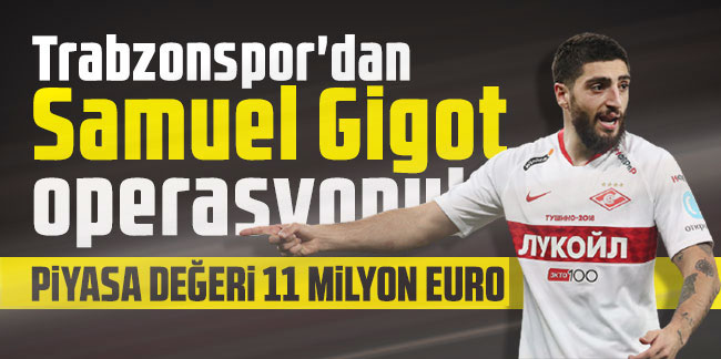  Trabzonspor'dan Samuel Gigot operasyonu!