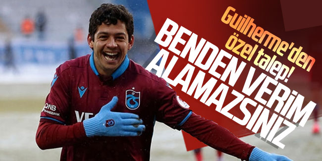 Trabzonspor'da Guilherme'den özel talep! ''Benden verim alamazsınız''