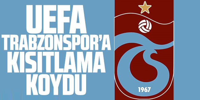 UEFA Trabzonspor’a kısıtlama koydu!  