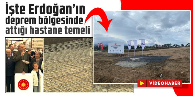İşte Erdoğan’ın deprem bölgesinde attığı hastane temeli!