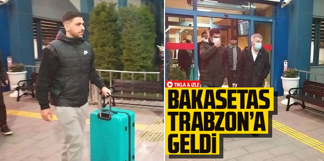 Bakasetas Trabzon'a geldi