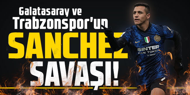 Galatasaray ve Trabzonspor'un Alexis Sanchez savaşı!