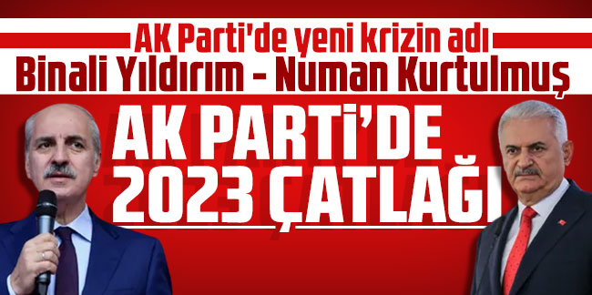 AK Parti'de yeni krizin adı: Binali Yıldırım - Numan Kurtulmuş