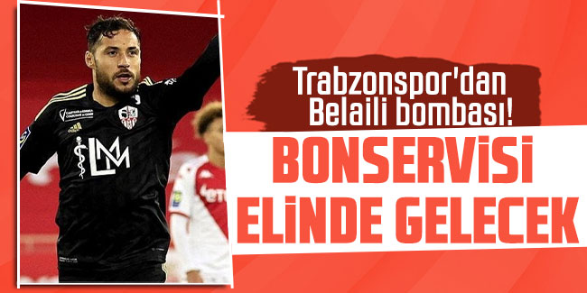 Trabzonspor'dan Belaili bombası! Bonservisi elinde gelecek