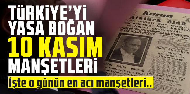 İşte Türkiye'yi yasa boğan 10 Kasım manşetleri