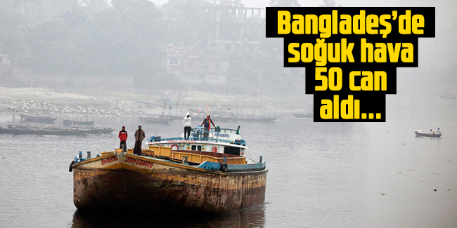 Bangladeş’de soğuk hava 50 can aldı