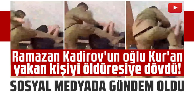 Ramazan Kadirov'un oğlu Kur'an yakan kişiyi öldüresiye dövdü! Sosyal medyada gündem oldu