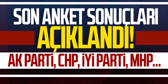 Son anket sonuçları açıklandı! AK Parti, CHP, İYİ Parti, MHP... 