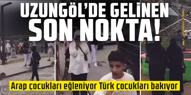 Uzungöl'de gelinen son nokta: Arap çocukları eğleniyor Türk çocukları bakıyor