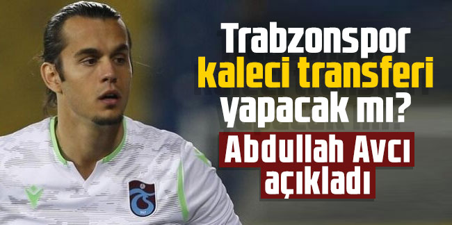 Trabzonspor kaleci transferi yapacak mı? Abdullah Avcı açıkladı