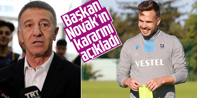 Ahmet Ağaoğlu, Novak'ın kararını açıkladı
