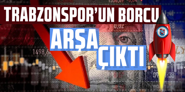 Trabzonspor'un Borcu Adeta Arşa Çıkmış