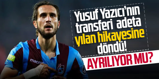 Trabzonspor’da Yusuf Yazıcı’nın transferi adeta yılan hikayesine döndü!