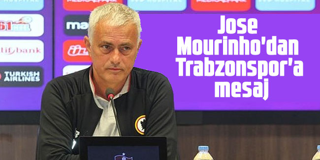 Mourinho'dan Trabzonspor'a mesaj