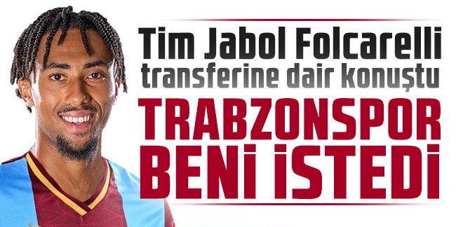Tim Jabol Folcarelli: Trabzonspor beni istedi