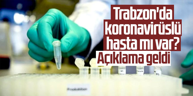 Trabzon'da koronavirüslü hasta mı var? 