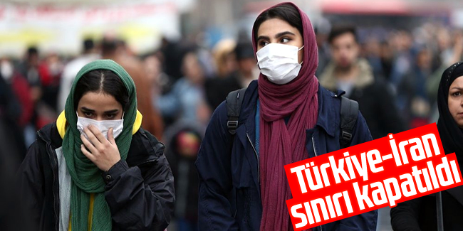 Türkiye - İran sınırı kapatıldı