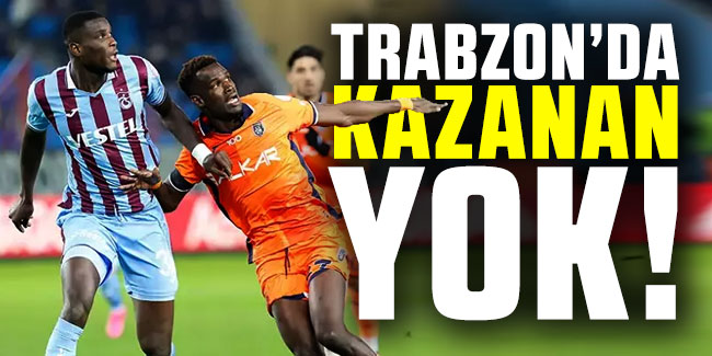 Trabzon'da kazanan yok!