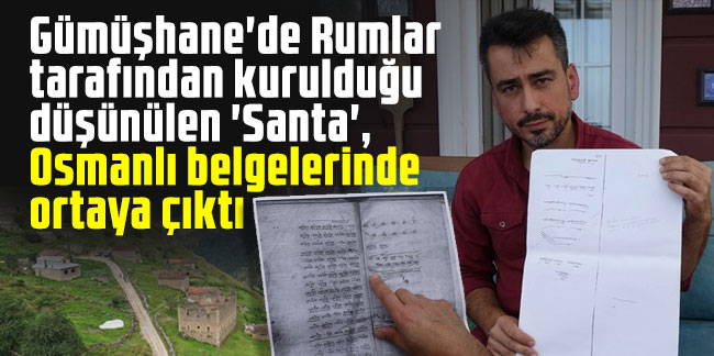 Gümüşhane'de Rumlar tarafından kurulduğu düşünülen 'Santa', Osmanlı belgelerinde ortaya çıktı