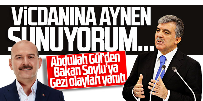 Abdullah Gül’den Bakan Soylu’ya Gezi olayları yanıtı; ''Vicdanına aynen sunuyorum...''