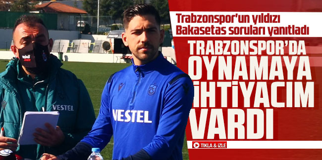 Bakasetas: Trabzonspor'da oynamaya ihtiyacım vardı