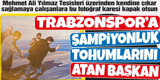 Trabzonspor'a şampiyonluk tohumlarını atan başkan!