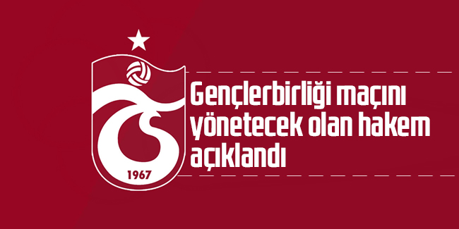 Trabzonspor-Gençlerbirliği maçının hakemi açıklandı
