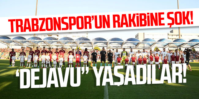 Trabzonspor'un rakibine şok! ''Dejavu yaşadılar''