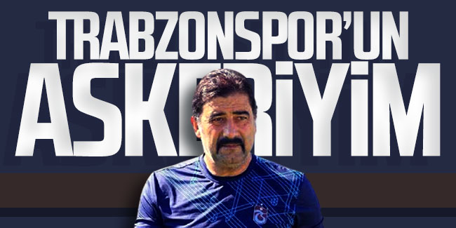 Ünal Karaman: ''Trabzonspor'un askeriyim''