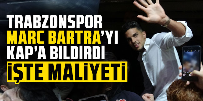 Trabzonspor Marc Bartra'yı KAP'a bildirdi! İşte maliyeti