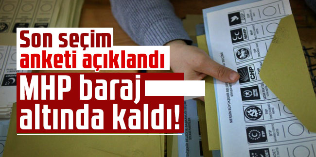 Son seçim anketi açıklandı: MHP baraj altında kaldı!