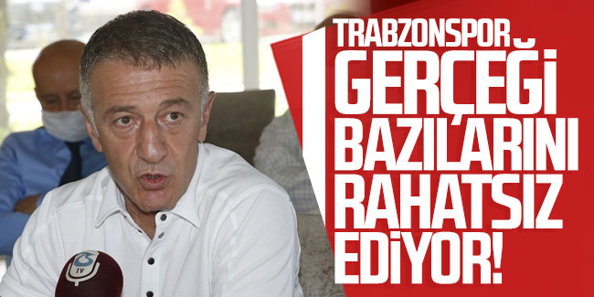 Ahmet Ağaoğlu: ''Trabzonspor gerçeği bazılarını rahatsız ediyor''