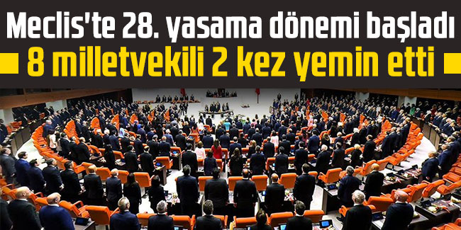 Meclis'te 28. yasama dönemi başladı: 8 milletvekili 2 kez yemin etti