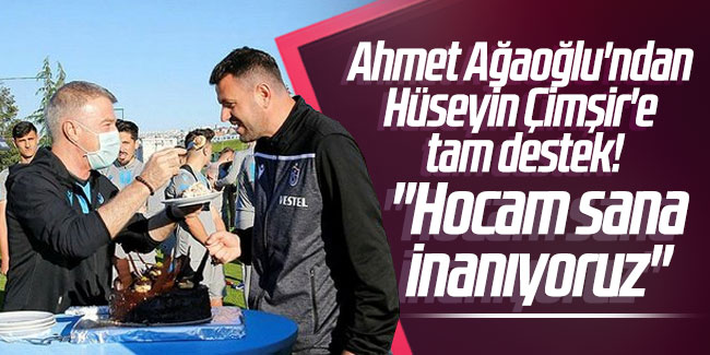 Ahmet Ağaoğlu'ndan Hüseyin Çimşir'e tam destek! "Hocam sana inanıyoruz"