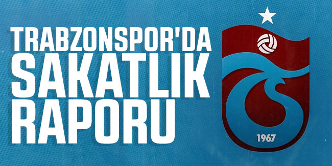 Trabzonspor'da sakatlık raporu!