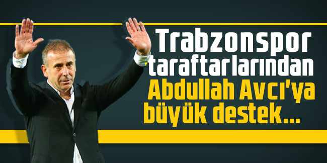 Trabzonspor taraftarlarından Abdullah Avcı'ya büyük destek...