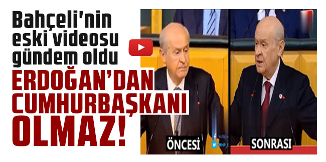 Bahçeli'nin eski videosu gündem oldu: Erdoğan'dan Cumhurbaşkanı olmaz!