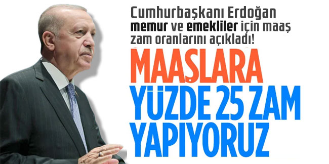 Cumhurbaşkanı Erdoğan memur ve emekliler için maaş zam oranlarını açıkladı!